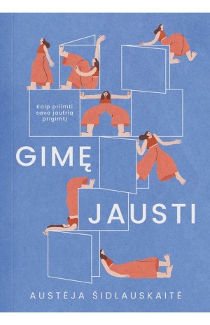 Gimę jausti. Kaip priimti savo jautrią prigimtį